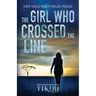 The Girl Who Crossed the Line: All she wanted was to belong. Then, she committed an unforgivable crime...