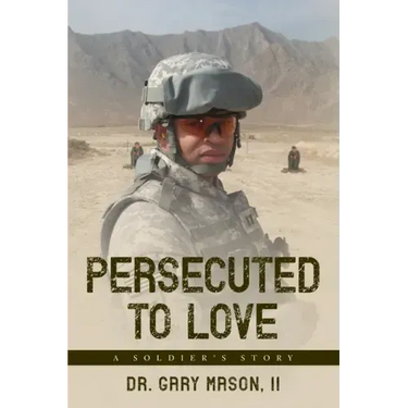 Persecuted to Love: A Soldier's Story