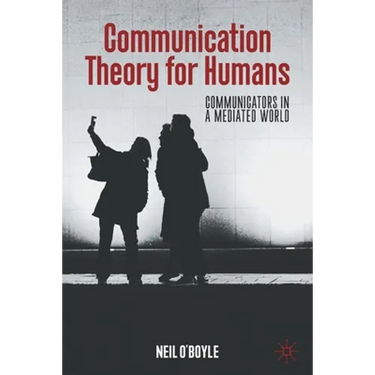 Communication Theory for Humans: Communicators in a Mediated World
