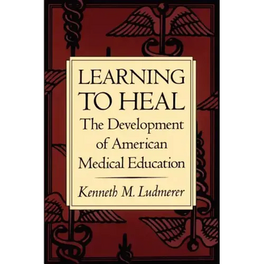 Learning to Heal: The Development of American Medical Education