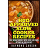 HCG Approved Slow Cooker Recipes: Lose Weight Quickly With These Low Carb Options on the HCG Diet