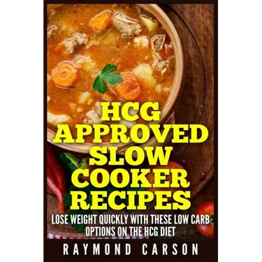 HCG Approved Slow Cooker Recipes: Lose Weight Quickly With These Low Carb Options on the HCG Diet