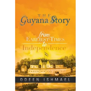 The Guyana Story: From Earliest Times to Independence