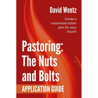 Pastoring: The Nuts and Bolts - Application Guide: Create a customized action plan for your church