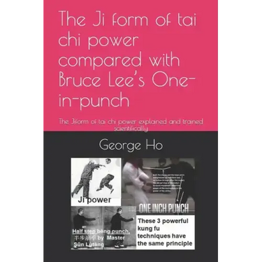 The Ji 擠form of tai chi power compared with Bruce Lee's One-inch-punch: The Ji擠form of tai chi power explained and trained scientificall