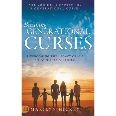 Breaking Generational Curses: Overcoming the Legacy of Sin in Your Life and Family