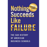 Nothing Succeeds Like Failure: The Sad History of American Business Schools