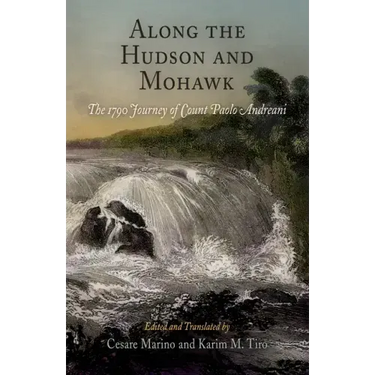 Along the Hudson and Mohawk: The 1790 Journey of Count Paolo Andreani