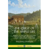 The Quest of the Simple Life: Retiring to the Country and Living Simpler, Healthier and Happier; A Classic Guide Dating to the 1900s