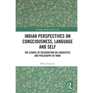 Indian Perspectives on Consciousness, Language and Self: The School of Recognition on Linguistics and Philosophy of Mind