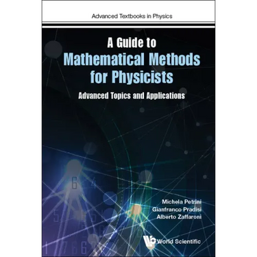 Guide to Mathematical Methods for Physicists, A: Advanced Topics and Applications