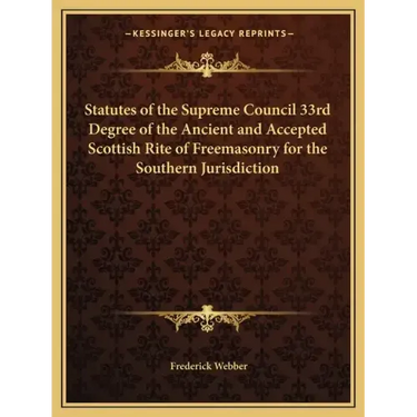 Statutes of the Supreme Council 33rd Degree of the Ancient and Accepted Scottish Rite of Freemasonry for the Southern Jurisdiction