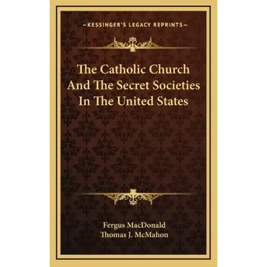 The Catholic Church and the Secret Societies in the United States