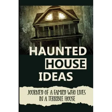 Haunted House Ideas: Journey Of A Family Who Lives In A Terrible House: Ghosts Story