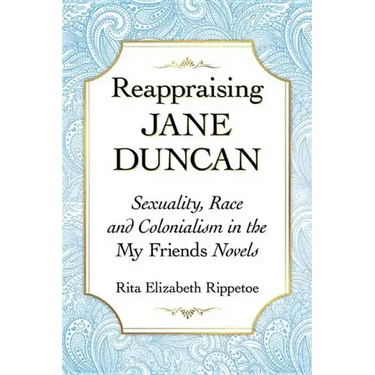 Reappraising Jane Duncan: Sexuality, Race and Colonialism in the My Friends Novels