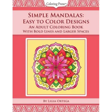 Simple Mandalas: Easy to Color Designs: An Adult Coloring Book with Bold Lines and Larger Spaces