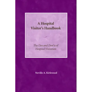 A Hospital Visitor's Handbook: The Do's and Don'ts of Hospital Visitation