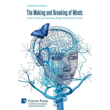The Making and Breaking of Minds: How social interactions shape the human mind