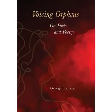 Voicing Orpheus: On Poets and Poetry