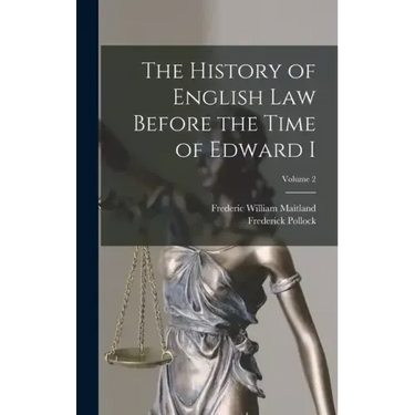 The History of English Law Before the Time of Edward I; Volume 2