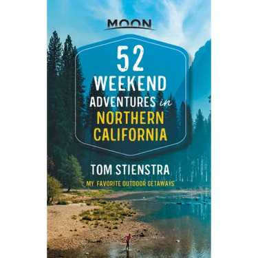 52 Weekend Adventures in Northern California: My Favorite Outdoor Getaways