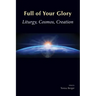 Full of Your Glory: Liturgy, Cosmos, Creation