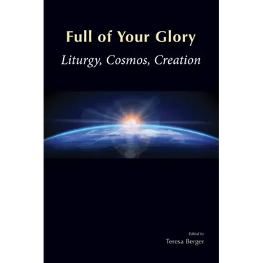 Full of Your Glory: Liturgy, Cosmos, Creation