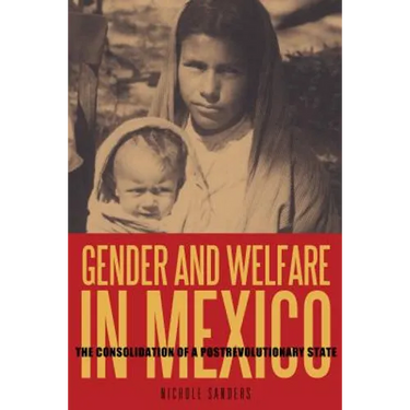 Gender and Welfare in Mexico: The Consolidation of a Postrevolutionary State