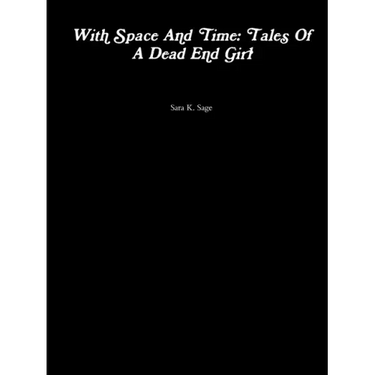 With Space And Time: Tales Of A Dead End Girl