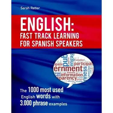 English: Fast Track Learning for Spanish Speakers: The 1000 most used English words with 3.000 phrase examples. If you speak Spanish and you want to i