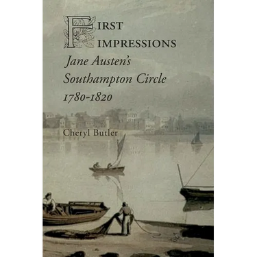 First Impressions: Jane Austen's Southampton Circle, 1780-1820