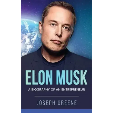 Elon Musk: A Biography of an Entrepreneur