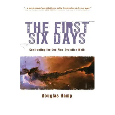 The First Six Days: Confronting the God-Plus-Evolution Myth
