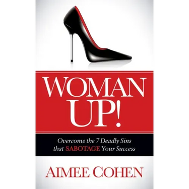 Woman Up!: Overcome the 7 Deadly Sins That Sabotage Your Success