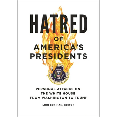 Hatred of America's Presidents: Personal Attacks on the White House from Washington to Trump