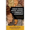 Urban Voices, Racial Justice, and Community Leadership: African American CEOs of Urban Community Colleges Speak Out