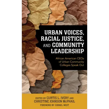 Urban Voices, Racial Justice, and Community Leadership: African American CEOs of Urban Community Colleges Speak Out