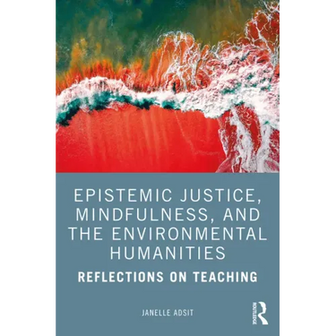 Epistemic Justice, Mindfulness, and the Environmental Humanities: Reflections on Teaching