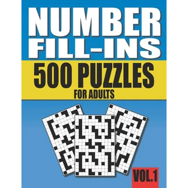 Number Fill-Ins: 500 Number Fill In Puzzles for Adults with Solutions (This is Volume 1 of Number Fill In Puzzle Books With 20+ Different Grid Layouts