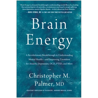 Brain Energy: A Revolutionary Breakthrough in Understanding Mental Health--And Improving Treatment for Anxiety, Depression, Ocd, Ptsd, and More