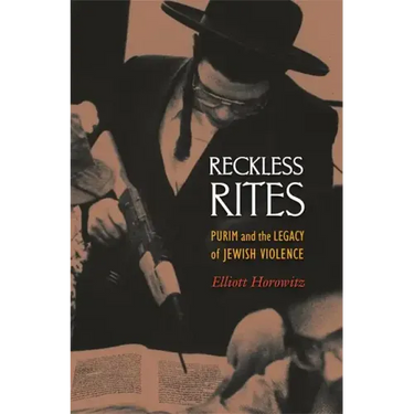 Reckless Rites: Purim and the Legacy of Jewish Violence