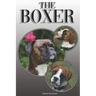 The Boxer: A Complete and Comprehensive Owners Guide To: Buying, Owning, Health, Grooming, Training, Obedience, Understanding and Caring for Your Boxe