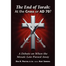 The End of Torah: At The Cross or AD 70?: A Debate On When the Law of Moses Passed
