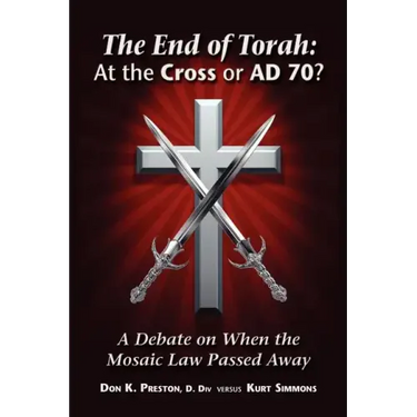 The End of Torah: At The Cross or AD 70?: A Debate On When the Law of Moses Passed