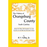 The History of Orangeburg County, South Carolina, from Its First Settlement to the Close of the Revolutionary War