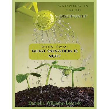Growing in Truth Discipleship: Week 2: What Salvation Is Not