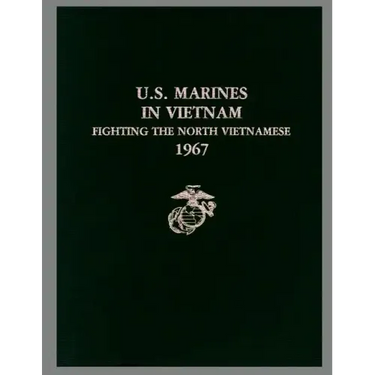 U. S. Marines in Vietnam: Fighting the North Vietnamese, 1967