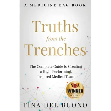 Truths from the Trenches: The Complete Guide to Creating a High-Performing, Inspired Medical Team