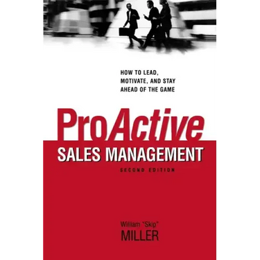 Proactive Sales Management: How to Lead, Motivate, and Stay Ahead of the Game