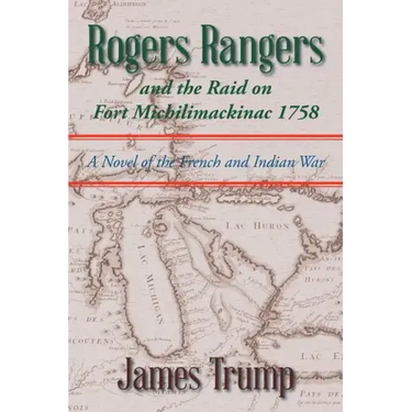 Rogers Rangers and the Raid on Fort Michilimackinac 1758: A Novel of the French and Indian War